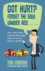 Got Hurt? Forget the Silly Lawyer Ads . . . . Here's a How-To Guide to Help You Find the Right Lawyer for Your Case (Even if it's Not Me) Cover Image