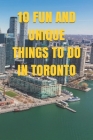 10 Fun and Unique Things to Do in Toronto By Harvard R. H. Cover Image