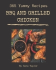 365 Yummy BBQ and Grilled Chicken Recipes: A Yummy BBQ and Grilled Chicken Cookbook Everyone Loves! By Sara Taylor Cover Image