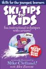 Ski Tips for Kids: Fun Instructional Techniques With Cartoons, First Edition (Falcon Guides: Skills for the Youngest Learners) By Mike Clelland, Alex Everett Cover Image