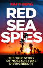 Red Sea Spies: The True Story of Mossad's Fake Diving Resort By Raffi Berg Cover Image