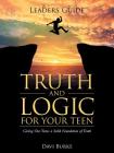 Leaders Guide Truth and Logic for Your Teen: Giving Our Teens a Solid Foundation of Truth Cover Image