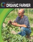 Organic Farmer (21st Century Skills Library: Cool Careers) Cover Image