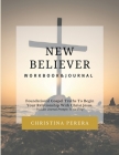 New Believer Workbook: Foundational Gospel Truths To Begin Your Relationship With Christ Jesus By Christina Perera Cover Image