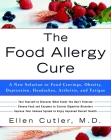 The Food Allergy Cure: A New Solution to Food Cravings, Obesity, Depression, Headaches, Arthritis, and Fatigue By Dr. Ellen Cutler Cover Image