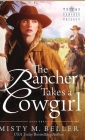 The Rancher Takes a Cowgirl (Texas Rancher Trilogy #3) By Misty M. Beller Cover Image