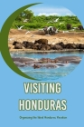 Visiting Honduras: Organizing the Ideal Honduras Vacation: Making the most of your trip to Honduras Cover Image