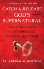 Catch and Release God's Supernatural: Keys to Operating in God's Miracles, Healing, and Power By Andrew M. Nkoyoyo Cover Image