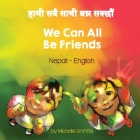 We Can All Be Friends (Nepali-English) By Michelle Griffis, Anup Timilsina (Translator) Cover Image