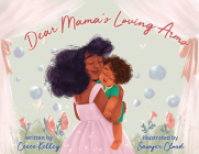 Dear Mama's Loving Arms By Ceece Kelley, Sawyer Cloud (Illustrator) Cover Image