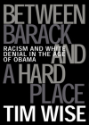 Between Barack and a Hard Place: Racism and White Denial in the Age of Obama (City Lights Open Media) By Tim Wise Cover Image