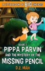 Pippa Parvin and the Mystery of the Missing Pencil: A Little Book of BIG Choices Cover Image