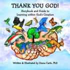 Thank You God! Storybook and Guide to Learning Within God's Creation By Diana M. Carle Cover Image