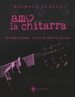 Amo la chitarra: secondo volume corso di chitarra classica By Michele Stolfa Cover Image