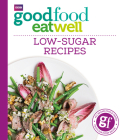Good Food Eat Well: Low-Sugar Recipes By Good Food Cover Image
