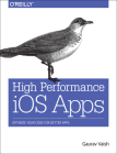 High Performance IOS Apps: Optimize Your Code for Better Apps Cover Image