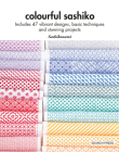 Colourful Sashiko: Includes 47 vibrant designs, basic techniques and stunning projects By Sashikonami Cover Image
