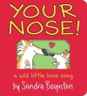 Your Nose!: A Wild Little Love Song (Boynton on Board) By Sandra Boynton, Sandra Boynton (Illustrator) Cover Image