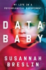 Data Baby: My Life in a Psychological Experiment By Susannah Breslin Cover Image