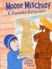 Moose Mischief: A Pancake Surprise! By Danielle Gillespie-Hallinan, Danielle Gillespie-Hallinan (Illustrator) Cover Image