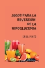 Jugos Para La Reversión de la Hipoglucemia By Sara Pinto Cover Image