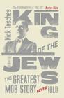 King of the Jews: The Greatest Mob Story Never Told Cover Image