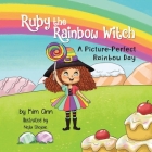 Ruby the Rainbow Witch: A Picture-Perfect Rainbow Day By Kim Ann, Nejla Shojaie (Illustrator) Cover Image