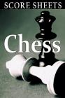 Chess Score Sheets: The Ultimate Chess Board Game Notation Record Keeping Score Sheets for Informal or Tournament Play Cover Image
