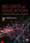 Big Data in Education: The Digital Future of Learning, Policy and Practice Cover Image