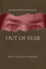 Out of Fear By Wayne Douglas Harrison Cover Image