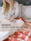 Modern Heirloom Quilting: 12 Quilt Patterns for a Contemporary Home Cover Image