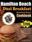 Hamilton Beach Dual Breakfast Sandwich Maker Cookbook: 1200 Days Delicious Sandwich, Omelet and Burger Recipes for Beginners By Kandana Hefele Cover Image