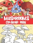 Mushrooms coloring book: Amazing mushrooms designs, mushroom houses, fantasy houses Cover Image