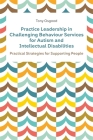Practice Leadership in Challenging Behaviour Services for Autism and Intellectual Disabilities: Practical Strategies for Supporting People By Tony Osgood Cover Image