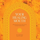 Your Healing Mouth: Unlocking Ancient Ayurvedic Secrets for Optimal Dental Health Cover Image