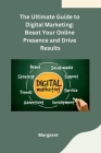 The Ultimate Guide to Digital Marketing: Bosot Your Online Presence and Drive Results Cover Image