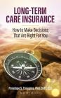 Long Term Care Insurance: How To Make Decisions That Are Right For You Cover Image
