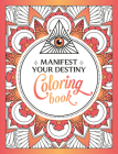 Manifest Your Destiny Coloring Book: A Mesmerizing Journey of Color and Creativity By Summersdale Cover Image