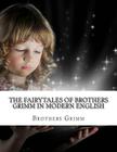 The Fairytales of Brothers Grimm In Modern English By Kidlit-O, Brothers Grimm Cover Image