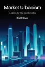 Market Urbanism: A vision for free-market cities By Scott Beyer Cover Image