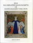 Five Illuminated Manuscripts of Giangaleazzo Visconti (College Art Association Monograph #46) By Edith W. Kirsch Cover Image
