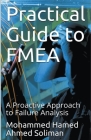 Practical Guide to FMEA: A Proactive Approach to Failure Analysis By Mohammed Hamed Ahmed Soliman Cover Image
