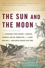 The Sun and the Moon: The Remarkable True Account of Hoaxers, Showmen, Dueling Journalists, and Lunar Man-Bats in Nineteenth-Century New York Cover Image