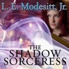 The Shadow Sorceress: The Fourth Book of the Spellsong Cycle By L. E. Modesitt, Amy Landon (Read by) Cover Image