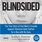 Blindsided: The True Story of One Man's Crusade Against Chemical Giant DuPont for a Boy with No Eyes By James L. Ferraro Cover Image