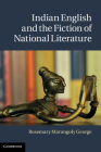 Indian English and the Fiction of National Literature By Rosemary Marangoly George Cover Image
