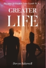 Greater Life: Because Greater Love Leads To By Devyn Bakewell Cover Image