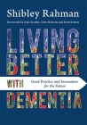 Living Better with Dementia: Good Practice and Innovation for the Future By Shibley Rahman, Kate Swaffer (Foreword by), Chris Roberts (Foreword by) Cover Image