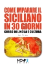 Come Imparare Il Siciliano in 30 Giorni: Corso di Lingua e Cultura By Maria Rita Spina Cover Image