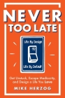 Never Too Late: Get Unstuck, Escape Mediocrity, and Design a Life You Love By Mike Herzog Cover Image